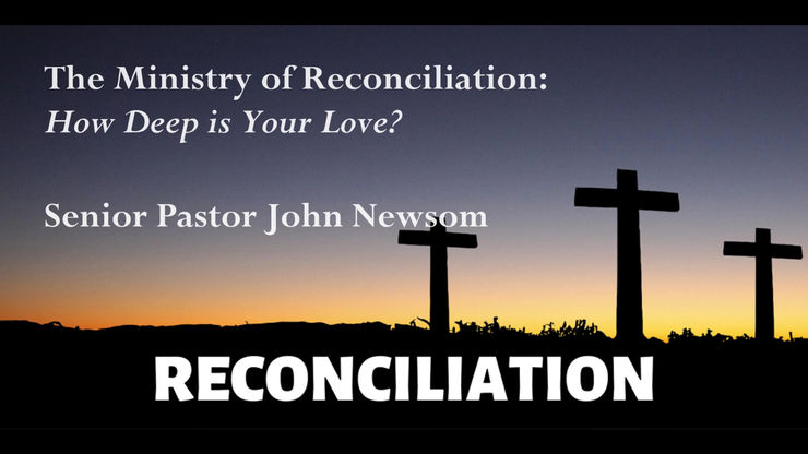 "The Ministry of Reconciliation: How Deep is Your Love?"